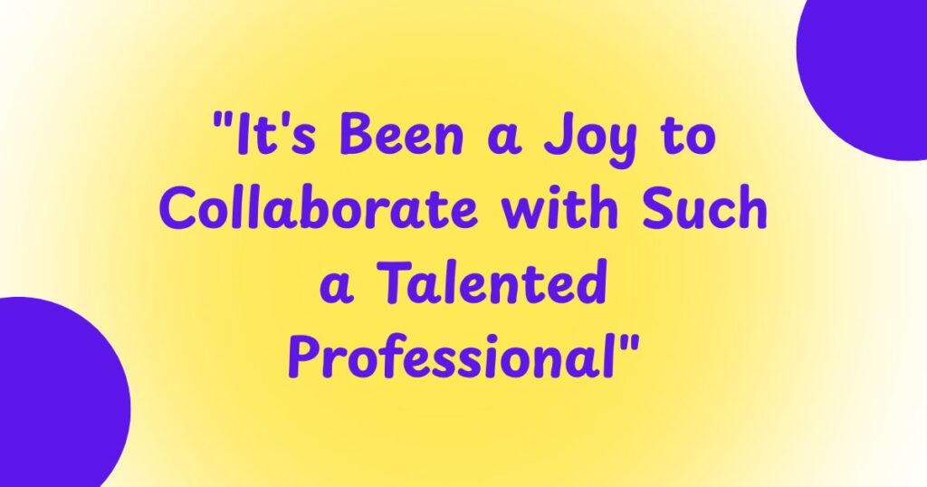 "It's Been a Joy to Collaborate with Such a Talented Professional"