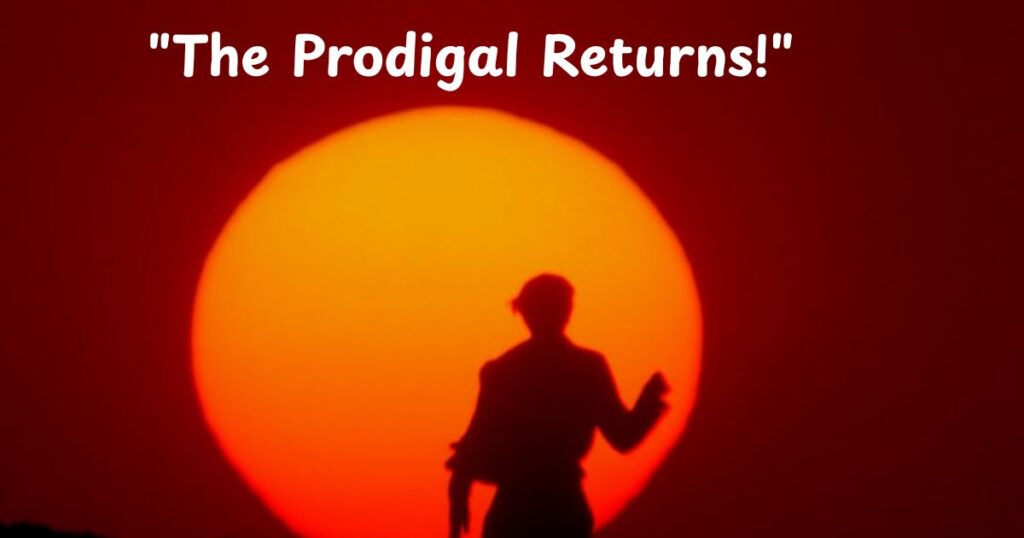 "The Prodigal Returns!"
