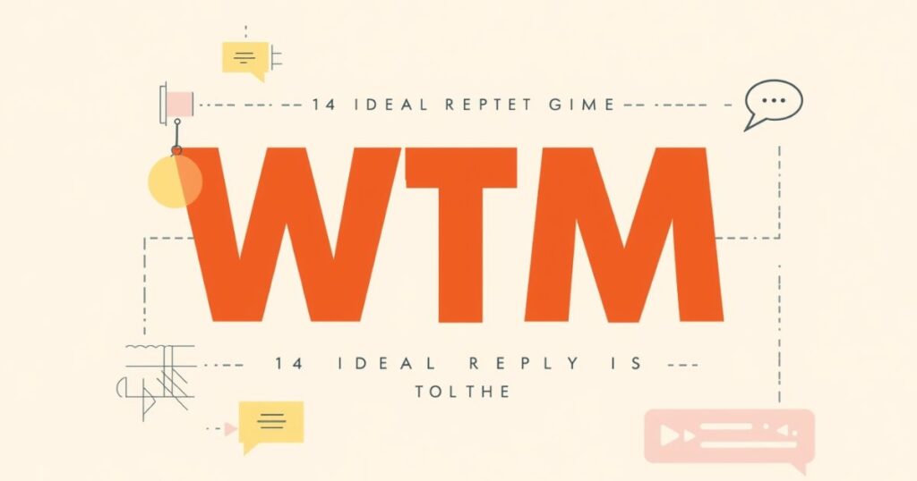 14 Ideal Replies to "WTM" (Based on Context)
