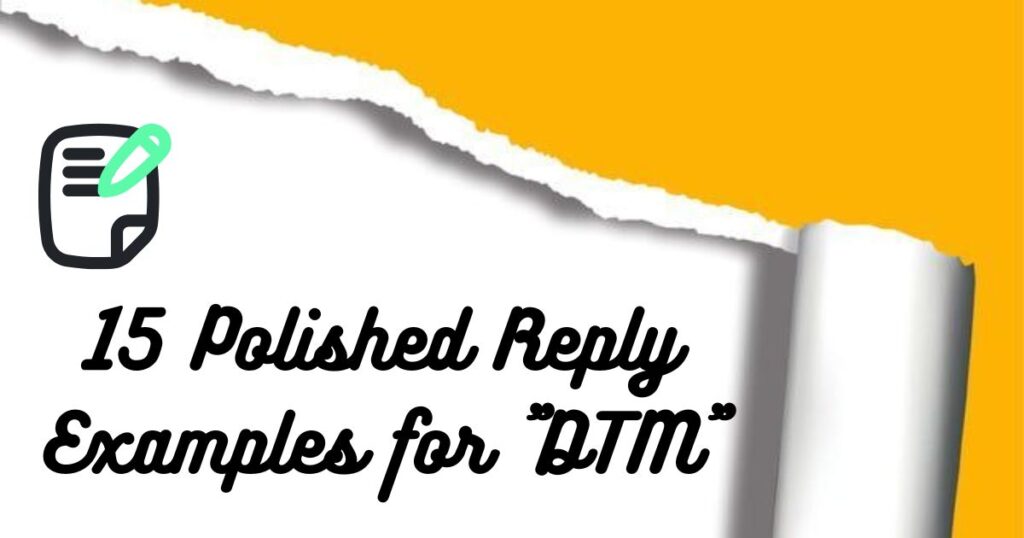 15 Polished Reply Examples for "DTM"