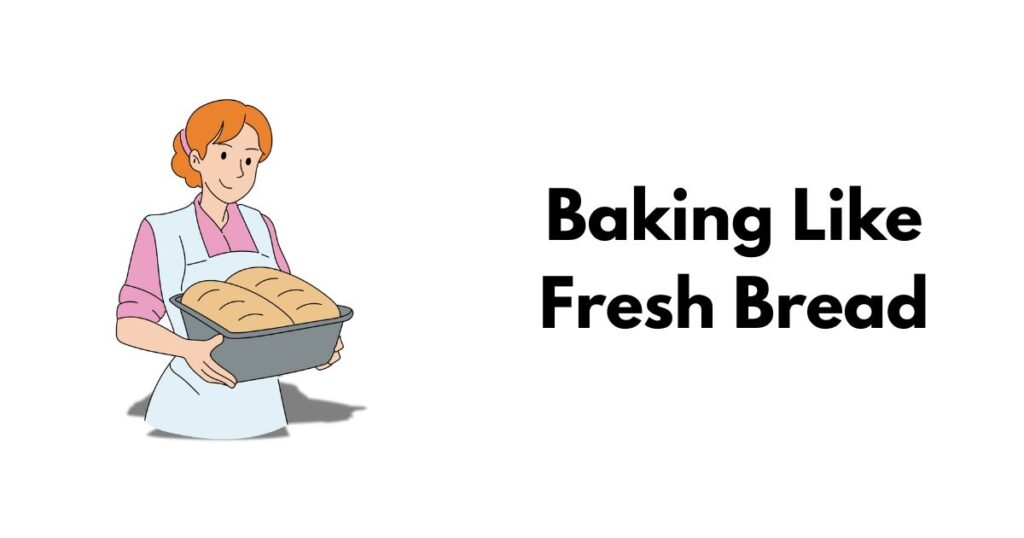 Baking Like Fresh Bread