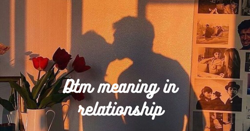 Dtm meaning in relationship