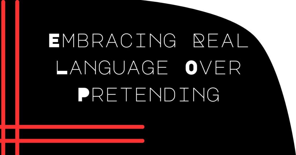 Embracing Real Language Over Pretending