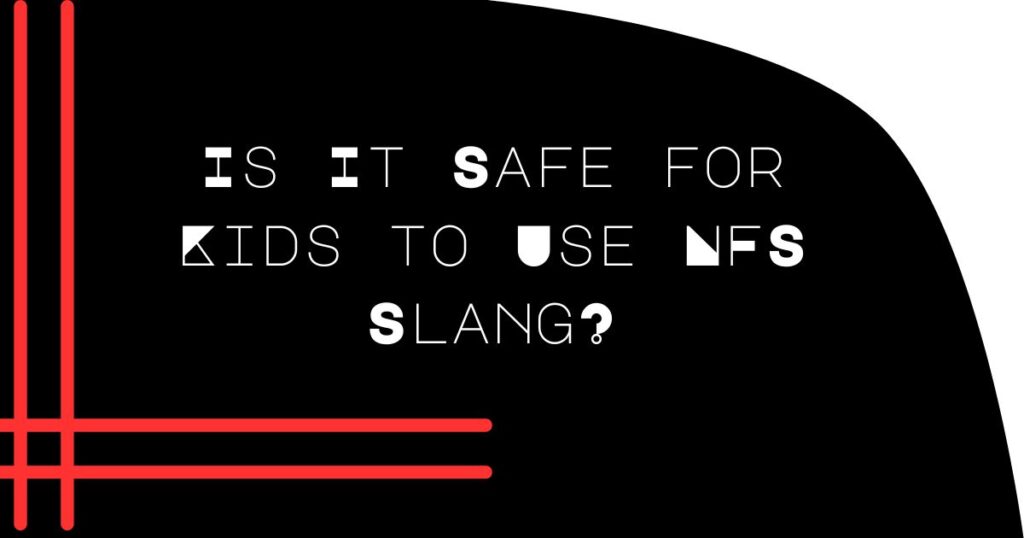 Is It Safe for Kids to Use NFS Slang?