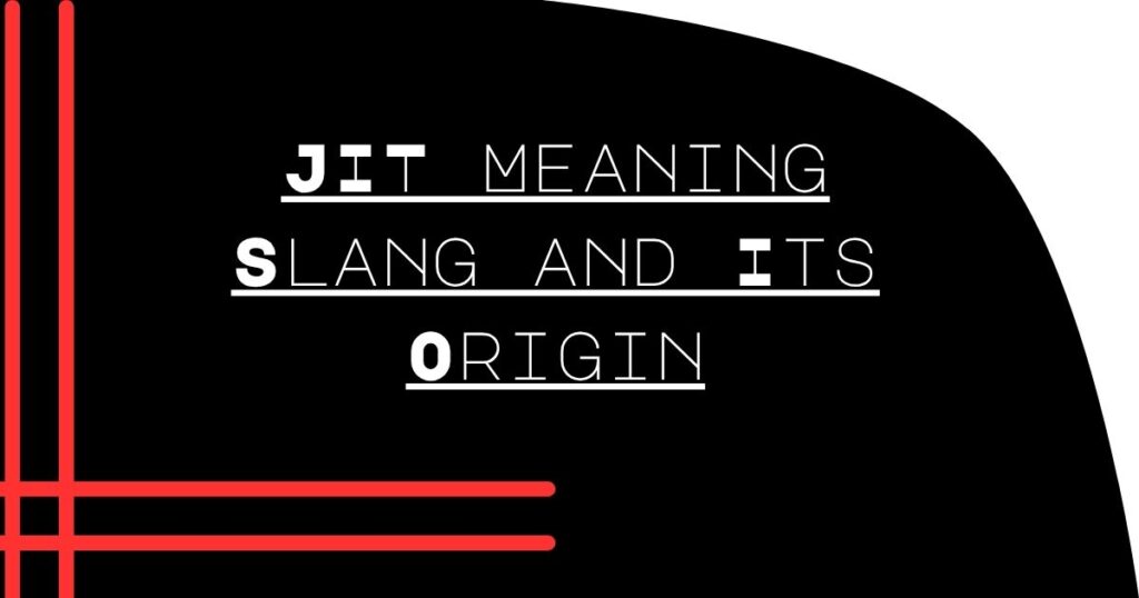 JIT Meaning Slang and Its Origin