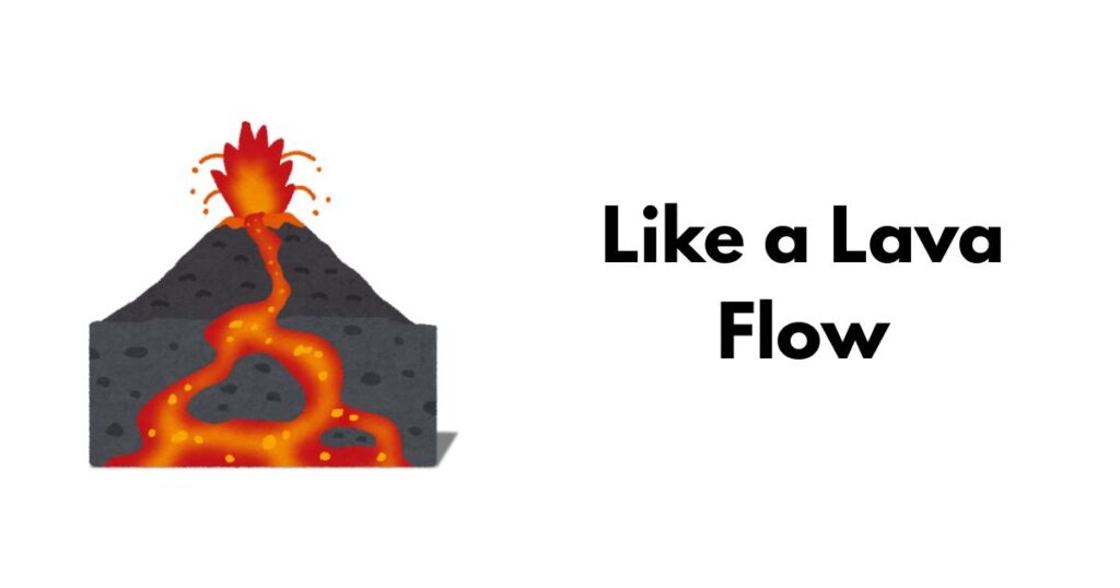 Like a Lava Flow