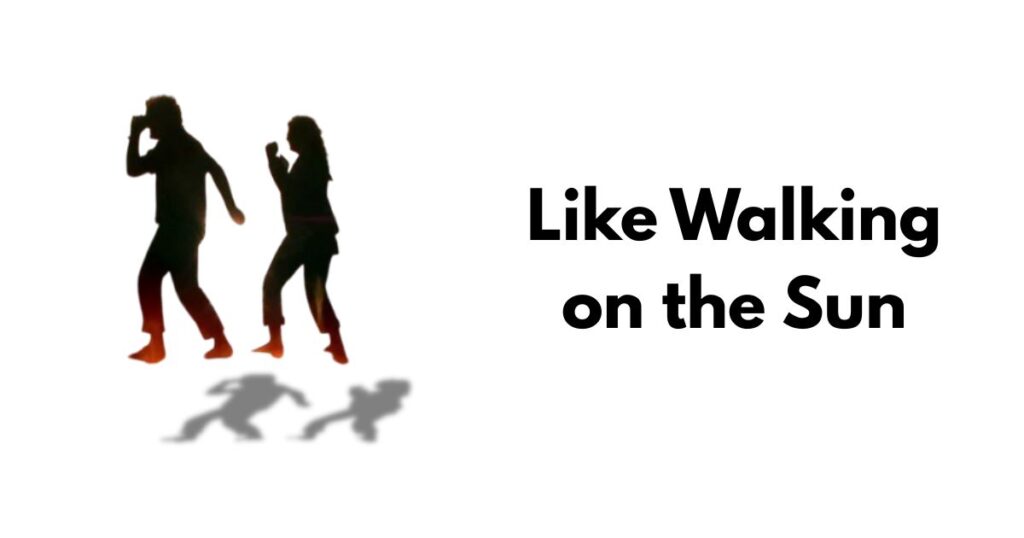 Like Walking on the Sun