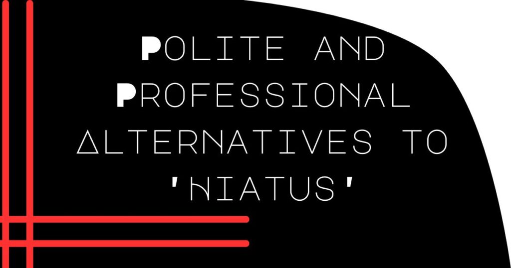Polite and Professional Alternatives to 'Hiatus'