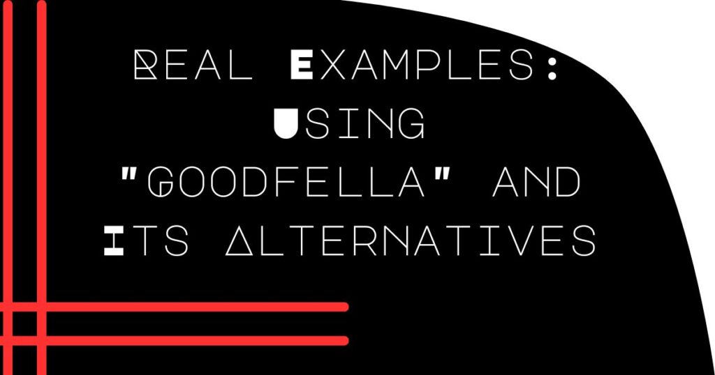 Real Examples: Using "Goodfella" and Its Alternatives