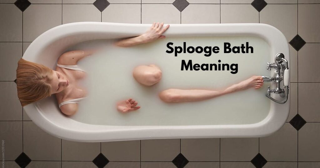 What is a Splooge Bath Meaning