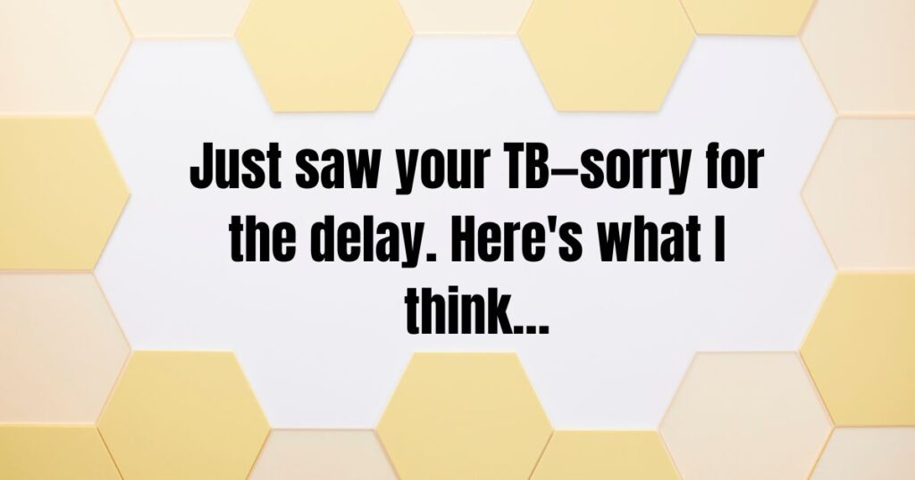 Just saw your TB—sorry for the delay. Here's what I think…