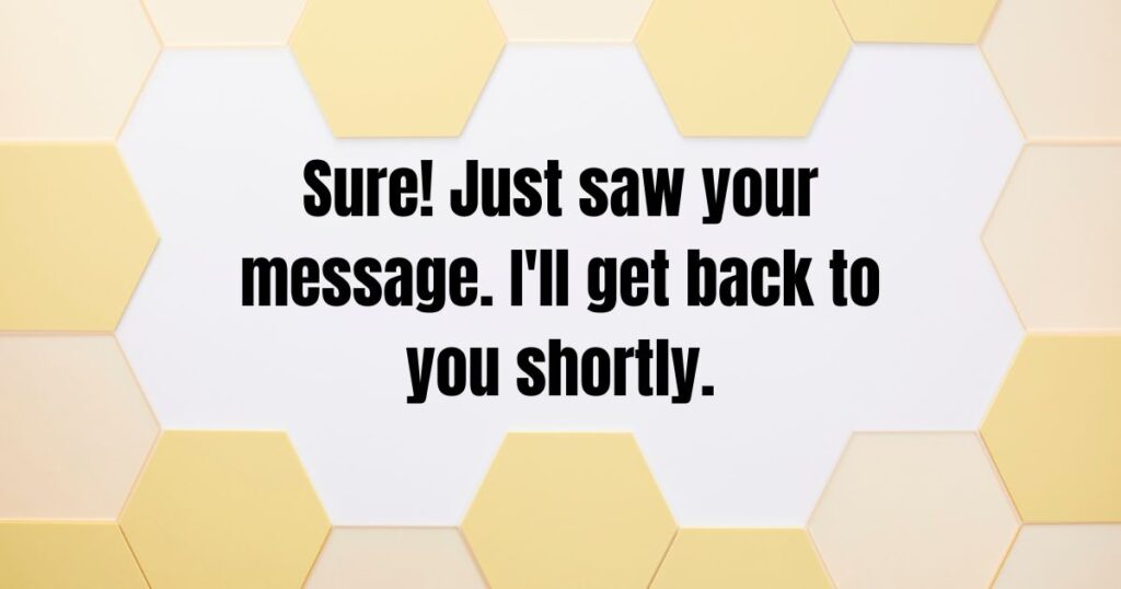 Sure! Just saw your message. I'll get back to you shortly.
