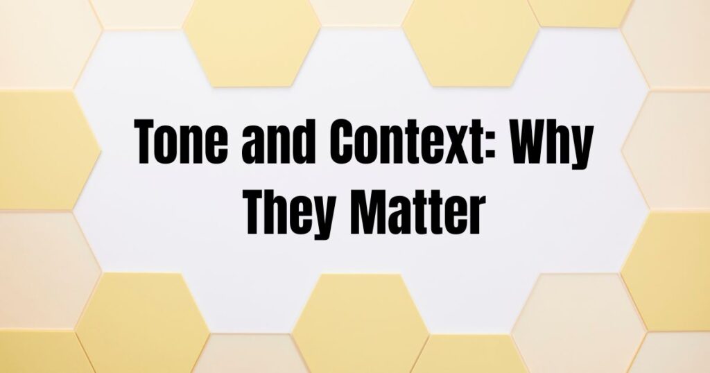 Tone and Context: Why They Matter