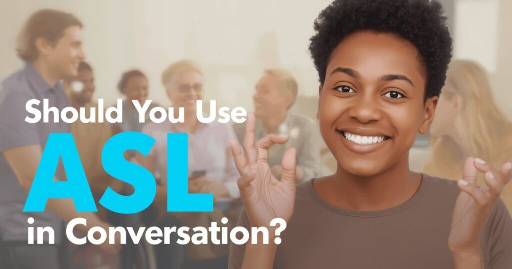 Should You Use ASL in Conversation?
