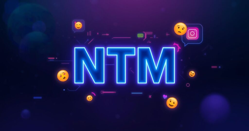 🧠 NTM Meaning Slang: What It Really Means & How To Use It Online In 2025